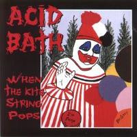 Acid Bath - When The Kite String Pops
