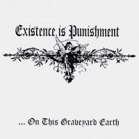 Existence is Punishment - ... On This Graveyard Earth (EP)