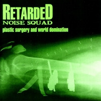 Retarded Noise Squad - Plastic Surgery And World Domination