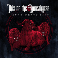 This or the Apocalypse – Haunt What’s Left