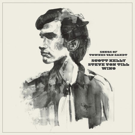 Steve Von Till, Wino & Scott Kelly - Songs of Townes Van Zandt