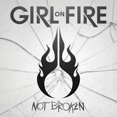 Girl On Fire – Not Broken