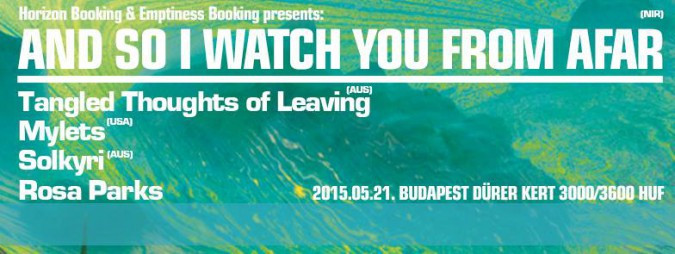A Horizon Music Booking és az Emptiness Booking bemutatja: And So I Watch You From Afar, Tangled Thoughts Of Leaving, Solkyri, Mylets és Rosa Parks a Dürer Kertben