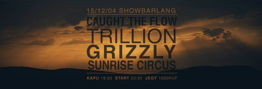 Programajánló: Ma este Grizzly / Trillion / Caught the Flow / Sunrise Circus a Showbarlangban